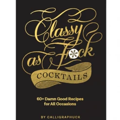 Chronicle Books Classy As Fuck Cocktails GIFT