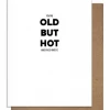 Pretty Alright Goods GIFT Old But Hot Birthday Card